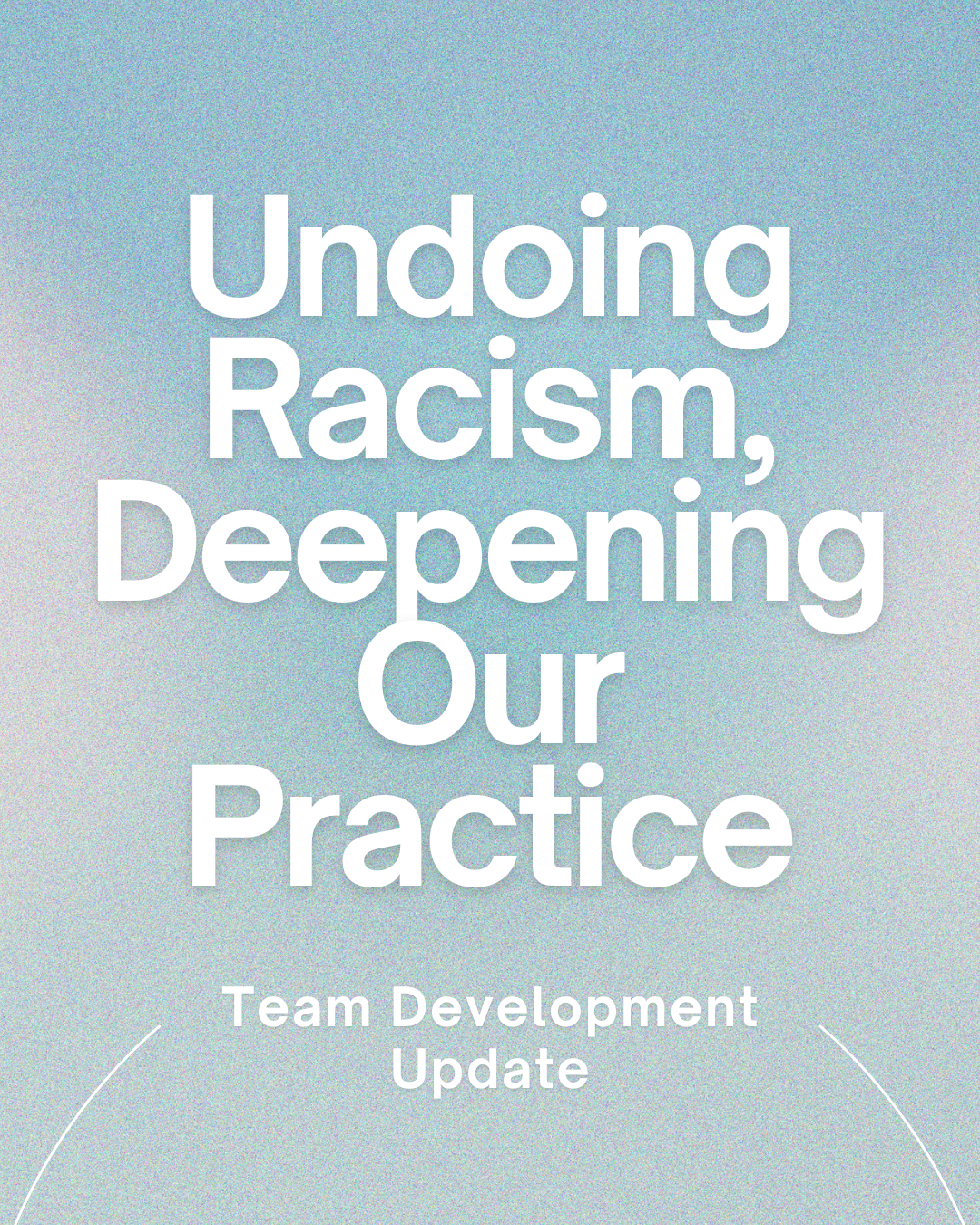 Undoing Racism, Deepening Our Practice