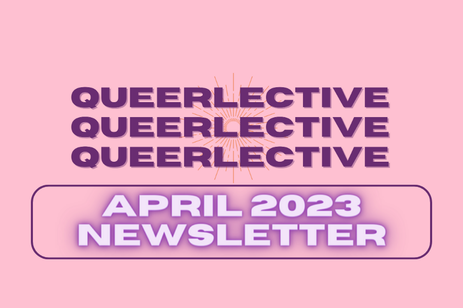 QUEERLECTIVE APRIL '23 NEWSLETTER