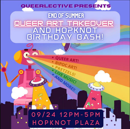 END OF SUMMER QUEER ART TAKEOVER AND HOPKNOT BIRTHDAY BASH 9/24/22