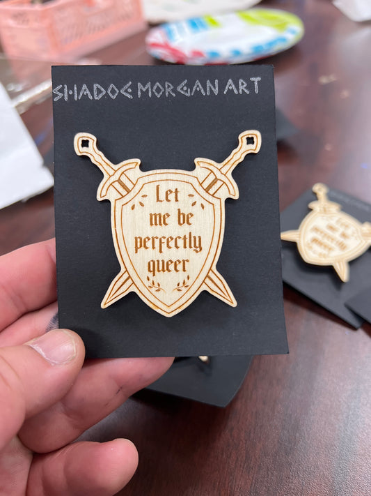 Let me be perfectly queer pin by Shadoe Morgan