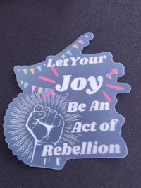 Let Your Joy be an Act of Rebellion Sticker